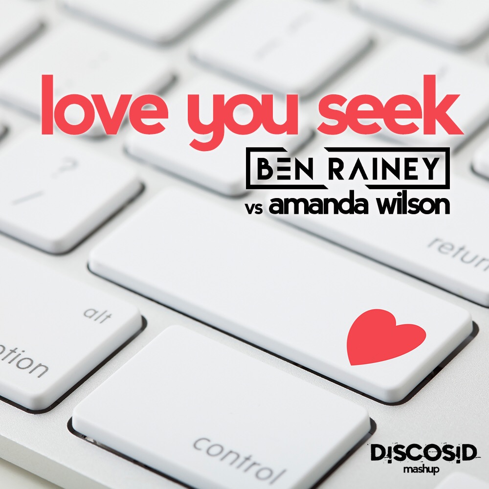 Ben Rainey Vs Amanda Wilson - Love You Seek (Discosid Mashup)